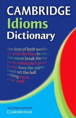 CAMBRIDGE IDIOMS DICTIONARY 2ND EDITION